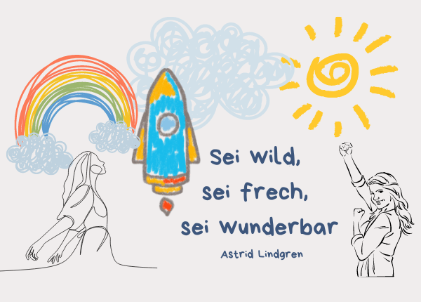 8. März, Zitat Astrid Lindgren: Sei wild, sei frech, sei wunderbar.